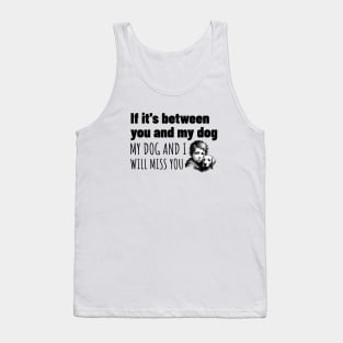 My dog or you, Easy choice Tank Top